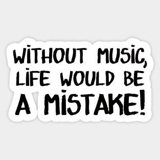 Without Music, Life would be a mistake! Sticker